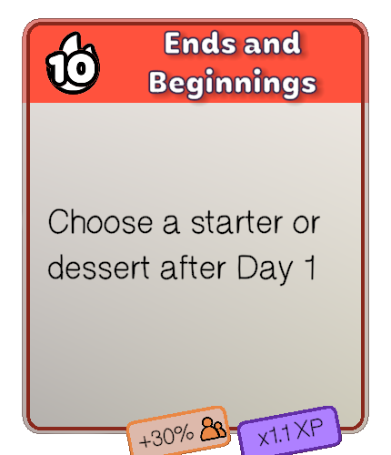 Heat 10: Ends and Beginnings -- choose a starter or dessert after Day 1